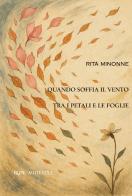 Quando soffia il vento tra i petali e le foglie di Rita Minonne edito da Rupe Mutevole