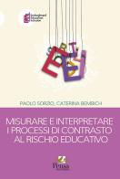 Misurare e interpretare i processi di contrasto al rischio educativo di Paolo Sorzio, Caterina Bembich edito da Pensa Multimedia