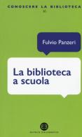 La biblioteca a scuola di Fulvio Panzeri edito da Editrice Bibliografica