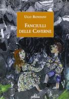 Fanciulli delle caverne di Ugo Ronfani edito da De Ferrari