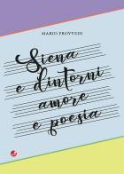 Siena e dintorni. Amore e poesia di Mario Provvedi edito da Betti Editrice