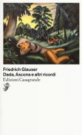 Dada, Ascona e altri ricordi di Friedrich Glauser edito da Casagrande