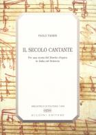 Il secolo cantante. Per una storia del libretto d'opera in Italia nel Seicento di Paolo Fabbri edito da Bulzoni