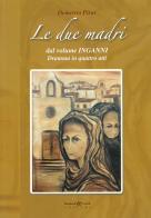 Le due madri dal volume «Inganni». Dramma in quattro atti di Demetrio Piras edito da Bandecchi & Vivaldi
