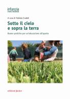 Sotto il cielo e sopra la terra. Buone pratiche per un'educazione all'aperto edito da Edizioni Junior