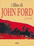 I film di John Ford di J. A. Place edito da Gremese Editore