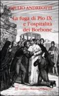 La fuga di Pio IX e l'ospitalità dei Borbone di Giulio Andreotti edito da Benincasa