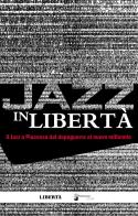 Jazz in libertà. Il jazz a Piacenza dal dopoguerra al nuovo millennio edito da Editoriale Libertà