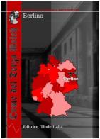 Orme del Terzo Reich. Berlino. Itinerari fra storia e architettura di Marco Linguardo edito da Thule Italia