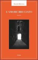 Amore bruciato di Danilo Balestra edito da Antea