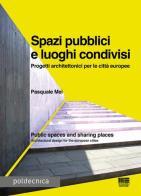 Spazi pubblici e luoghi condivisi di Pasquale Mei edito da Maggioli Editore
