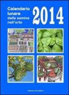 Calendario lunare delle semine nell'orto 2014 di Bruno Del Medico edito da Coltivare l'Orto