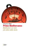 Primo Mediterraneo. Meditazioni sul mare più antico della storia di Sebastiano Tusa edito da Ediz. Storia e Studi Sociali