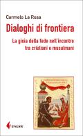 Dialoghi di frontiera. La gioia della fede nell'incontro tra cristiani e musulmani di Carmelo La Rosa edito da Grecale