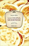 La cucina modenese. Storia e ricette di Sandro Bellei edito da Tarka