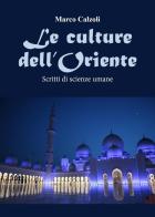 Le culture dell'Oriente. Scritti di scienze umane di Marco Calzoli edito da Youcanprint