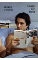 Cinema mon amour. Cento film francesi da amare di Ignazio Senatore edito da ilmiolibro self publishing