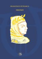 I trionfi di Francesco Petrarca edito da Beneventana G.E.A.