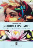 Guarire con l'arte di Carla Bertone edito da Psiche