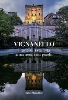 Vignanello. Il castello, la sua terra, la sua storia, i suoi giardini. Ediz. a colori di Sofia Varoli Piazza, Elisa Fochetti, Giorgio Monari edito da Franco Maria Ricci