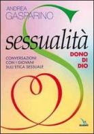 Sessualità, dono di Dio. Conversazioni con i giovani sull'etica sessuale di Andrea Gasparino edito da Elledici