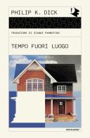 Tempo fuori luogo di Philip K. Dick edito da Mondadori