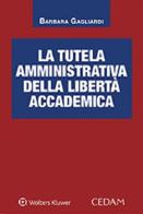 La tutela amministrativa della libertà accademica di Barbara Gagliardi edito da CEDAM