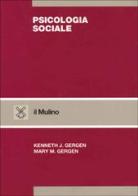 Psicologia sociale di Kenneth J. Gergen, Mary M. Gergen edito da Il Mulino