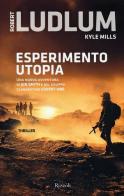 Esperimento utopia di Robert Ludlum, Kyle Mills edito da Rizzoli