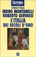 L' Italia dei secoli d'oro di Indro Montanelli, Roberto Gervaso edito da BUR Biblioteca Univ. Rizzoli