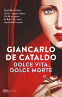 Dolce vita, dolce morte di Giancarlo De Cataldo edito da Rizzoli