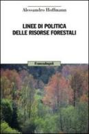 Linee di politica delle risorse forestali di Alessandro Hoffmann edito da Franco Angeli