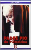 Padre Pio da Pietrelcina di Luigi Peroni edito da Borla