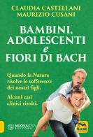 Bambini, adolescenti e fiori di Bach di Claudia Castellani, Maurizio Cusani edito da Macro Edizioni