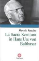 La sacra Scrittura in Hans Urs von Balthasar di Marcello Paradiso edito da Città Nuova