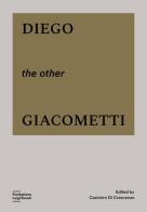 Diego, the other Giacometti. Ediz. illustrata edito da Fondazione Luigi Rovati