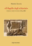 «Il flagello degli schiavisti». Romolo Gessi in Sudan (1874-1881) di Massimo Zaccaria edito da Giorgio Pozzi Editore