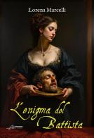 L'enigma del Battista di Lorena Marcelli edito da Le Mezzelane Casa Editrice