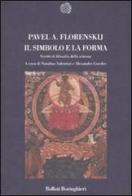 Il simbolo e la forma. Scritti di filosofia della scienza di Pavel Aleksandrovic Florenskij edito da Bollati Boringhieri