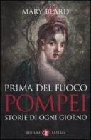 Prima del fuoco. Pompei, storie di ogni giorno di Mary Beard edito da Laterza