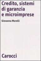 Credito, sistemi di garanzia e microimprese di Giovanna Morelli edito da Carocci