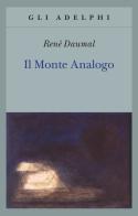 Il monte Analogo. Romanzo d'avventure alpine non euclidee e simbolicamente autentiche di René Daumal edito da Adelphi