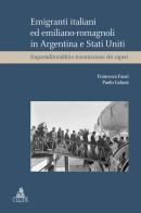 Emigranti italiani ed emiliano-romagnoli in Argentina e Stati Uniti. Imprenditorialità e trasmissione dei saperi di Francesca Fauri, Paolo Galassi edito da CLUEB