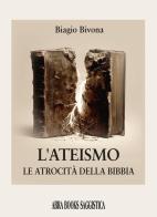 L'ateismo. Le atrocità della Bibbia di Biagio Bivona edito da Abrabooks