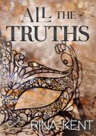 All the truths. Ediz. italiana di Rina Kent edito da Hope