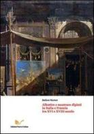 Allestire e mostrare dipinti in Italia e Francia tra XVI e XVIII secollo di Stefano Marson edito da Nuova Cultura