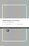 Preparare un fuoco di Jack London edito da Mattioli 1885