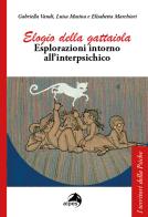 Elogio della gattaiola. Esplorazioni intorno all'interpsichico di Elisabetta Marchiori, Luisa Masina, Gabriella Vandi edito da Alpes Italia