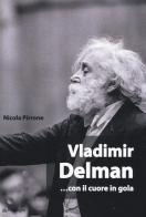 Vladimir Delman... con il cuore in gola di Nicola Pirrone edito da Pendragon