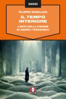 Il tempo interiore. L'arte della visione di Andrej Tarkovskij di Filippo Schillaci edito da Lindau